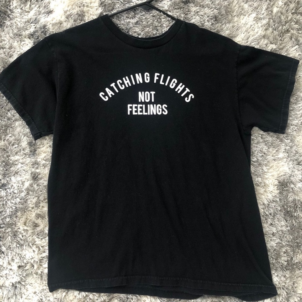 Catching flights not feelings shirt
